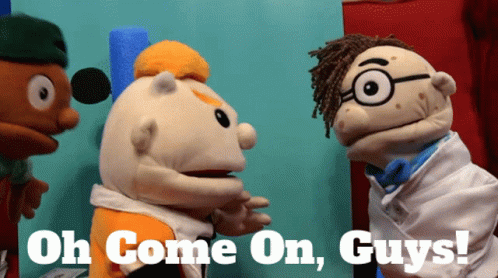 Group of Puppets With Text Oh Come on Guys