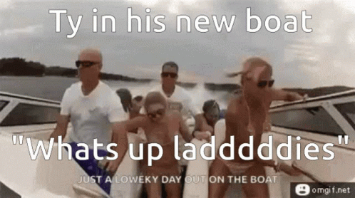 Group On Boat Saying Ty Whats Up Laddddies GIF