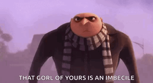 Gru Saying That Gorl Of Yours Is An Imbecile GIF
