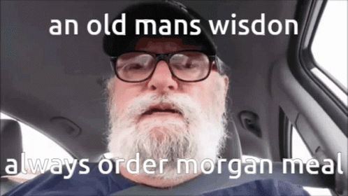 Grumpy Old Man Wisdom Always Order Morgan Meal GIF