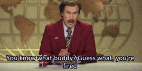 Guess What You're Fired Ron Burgundy GIF