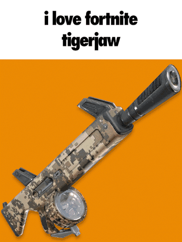 Gun Saying I Love Fortnite Tigerjaw