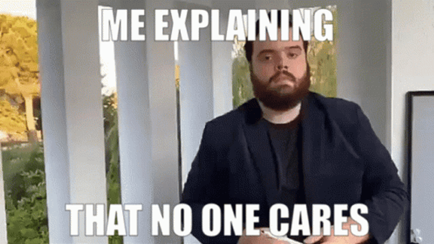 Guy Explaining Nobody Cares Meme GIF