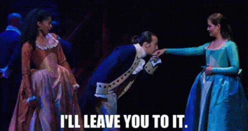 Hamilton I Will Leave You To It GIF