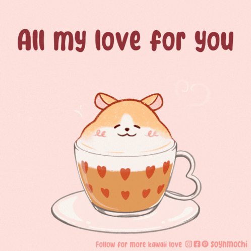 Hamster in Coffee Cup All My Love For You