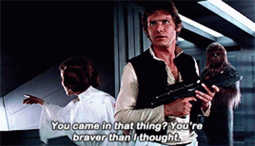 Han Solo You're Braver Than I Thought GIF