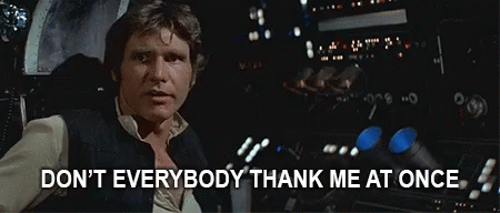Han Solo Says " Don 'T Everybody Thank Me At Once " GIF