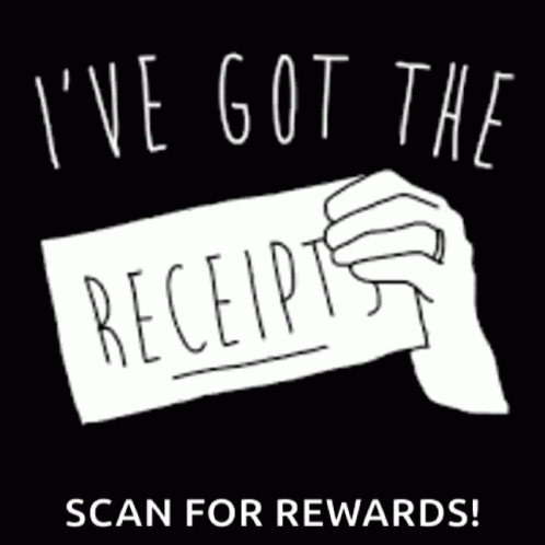 Hand Holding Receipt Saying I've Got the Receipts Scan for Rewards