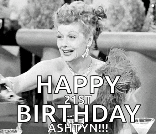 Happy 21st Birthday Ashtyn Lucy Ricardo Holding Champagne GIF