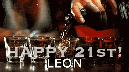 Happy 21st Birthday Leon Pouring Liquor Into Glasses GIF