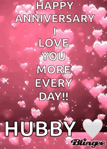 happy anniversary i love you more every day ! hubby