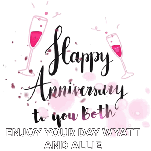 Happy Anniversary To You Both Enjoy Your Day Wyett And Allie GIF