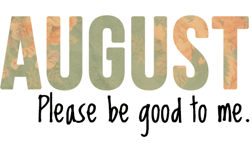 Happy August Please Be Good To Me GIF