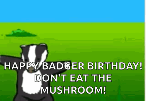 Happy Badger Birthday Don't Eat the Mushroom Dancing Badger