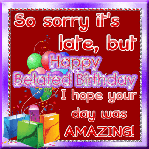 Belated Birthday GIF Celebrate Late With The Perfect Animated Message Belated Birthday GIF Celebrate Late With The Perfect Animated Message