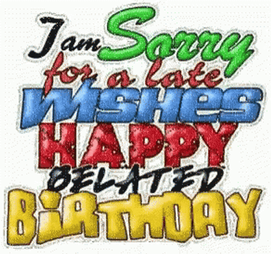 Happy Belated Birthday Sorry Wishes GIF