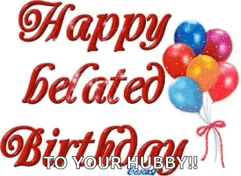 Happy Belated Birthday To Your Hubby With Balloons . GIF
