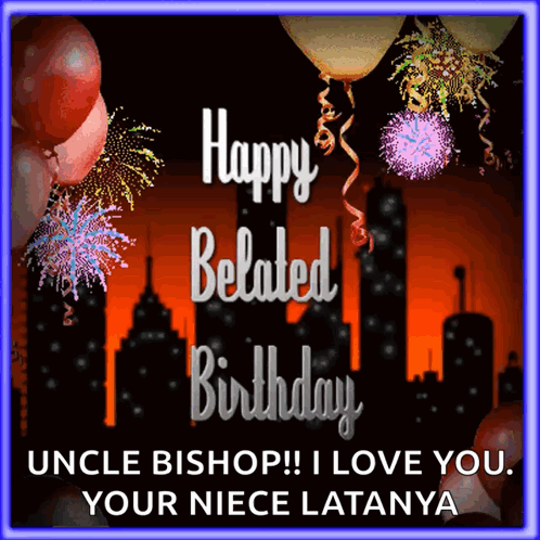 Happy Belated Birthday Uncle Bishop