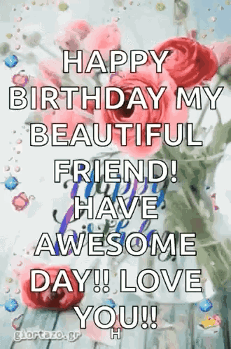 Happy Birthday Beautiful Friend Awesome Day Love You