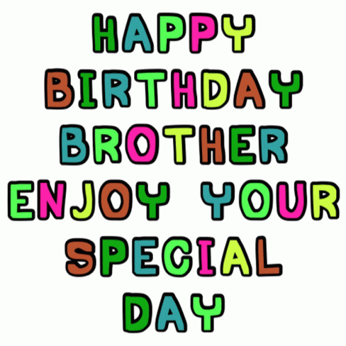 Happy Birthday Brother Enjoy Your Special Day In Colorful Letters On A White Background GIF