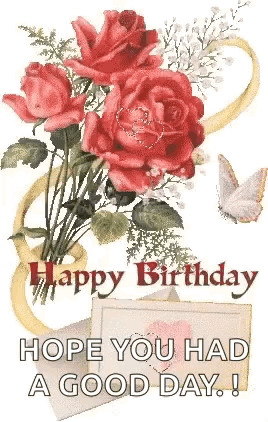 Happy Birthday Card Roses Butterflies Hope You Had a Good Day