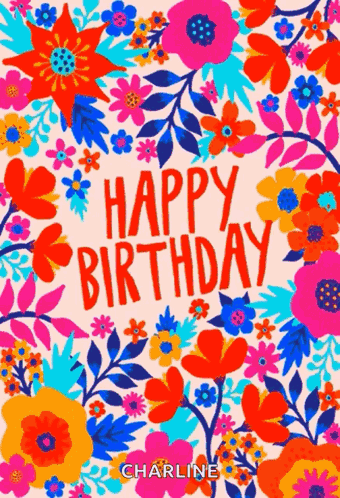 Happy Birthday Card With Colorful Flowers And Charlene GIF