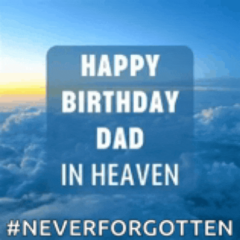 Happy Birthday In Heaven Dad Meme GIF