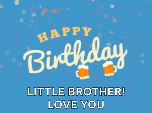 Happy Birthday Little Brother Love You