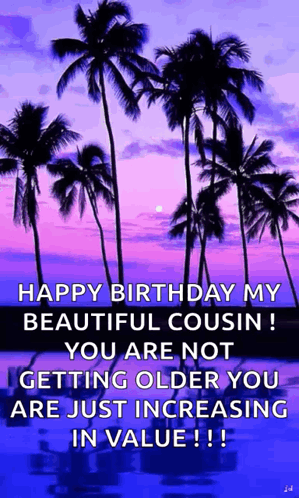 Happy Birthday My Beautiful Cousin You Are Not Getting Older You Are Just Increasing In Value ! GIF