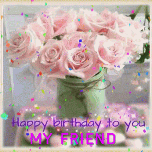 Happy Birthday My Friend Pink Roses GIF