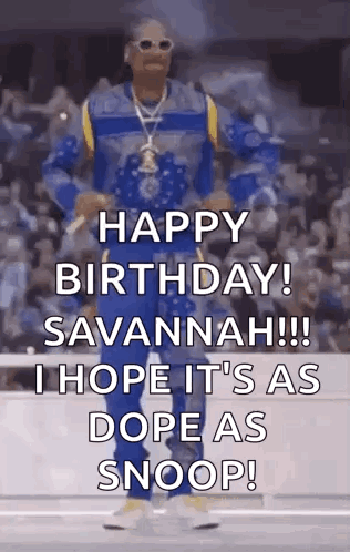 Happy Birthday Savannah !!! I Hope It 'S As Dope As Snoop GIF