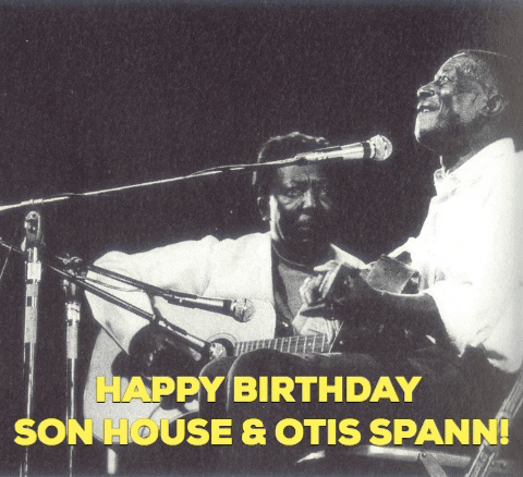 Happy Birthday Son House And Otis Spann GIF