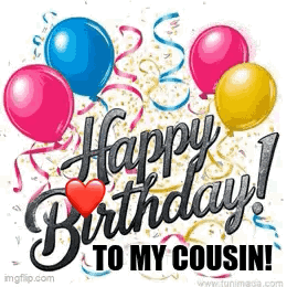 Happy Birthday To My Cousin With Balloons And Confetti GIF