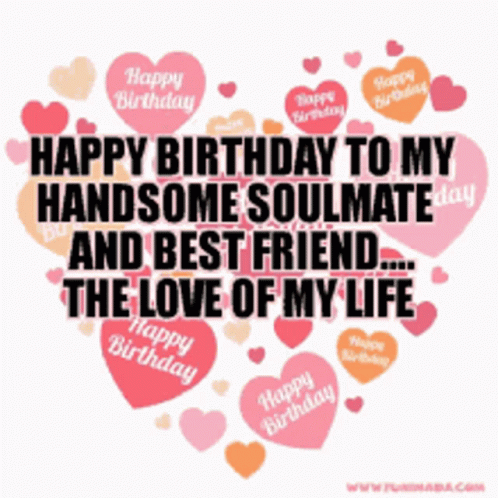 Happy Birthday To My Handsome Soulmate And Best Friend .... The Love Of My Life GIF