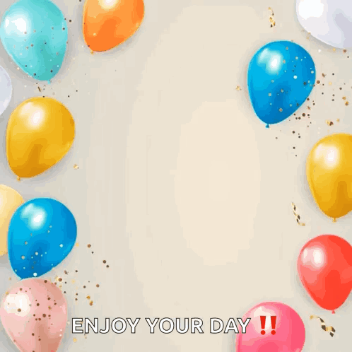 Happy Birthday to You Enjoy Your Day Birthday Card With Balloons and Confetti