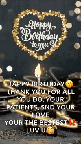Happy Birthday To You , Thank You For All You Do , Your Patients , And Your Love Your The Bestest Luv U . GIF
