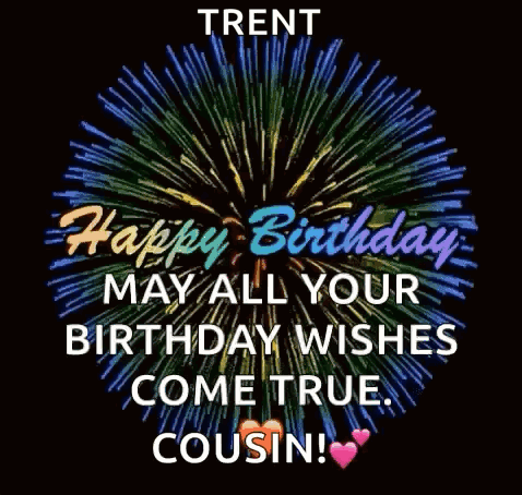 Happy Birthday Trent May All Your Birthday Wishes Come True . GIF