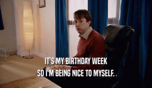 Happy Early Birthday Week So I'm Being Nice GIF