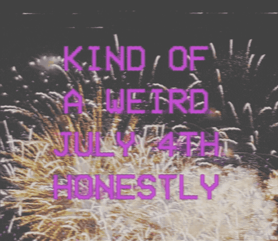 Happy Fourth Kind Of Weird Honestly GIF