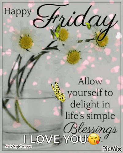 Happy Friday Allow Yourself To Delight In Life 'S Simple Blessings I Love You Picmix GIF