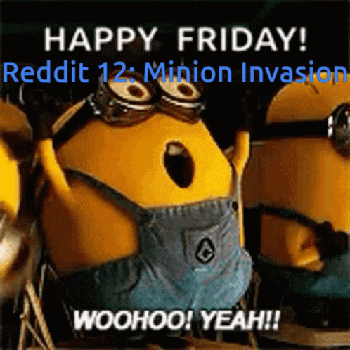 Happy Friday Reddit Minion Invasion Woohoo Yeah Poster