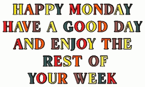 Happy Monday Have a Good Day