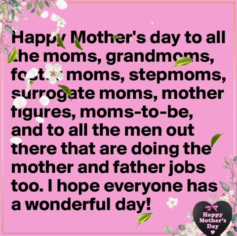 Happy Mother 'S Day To All The Moms Grandmoms Foster Moms Stepmoms Surrogate Moms Mother Figures Moms-To-Be GIF