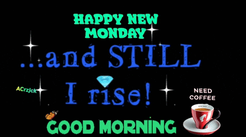 Happy New Monday Still I Rise Good Morning Sign GIF