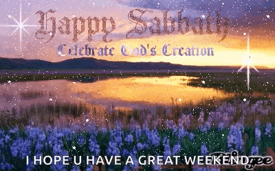 Happy Sabbath Celebrate God 'S Creation I Hope U Have A Great Weekendee GIF