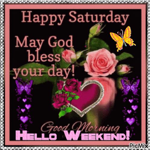 Happy Saturday May God Bless Your Day And Good Morning Hello Weekend GIF