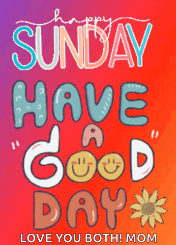 Happy Sunday Have a Good Day Love You Mom