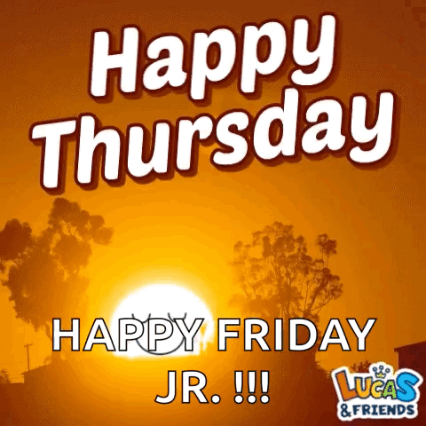 Happy Thursday And Happy Friday Jr !!! Lucas & Friends GIF