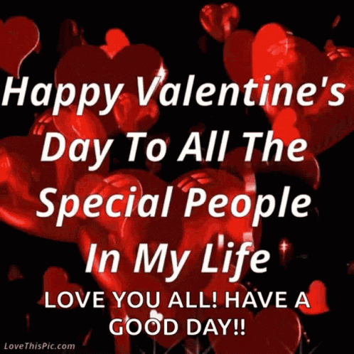 Happy Valentine 'S Day To All The Special People In My Life Love You All ! Have A Good Day ! GIF