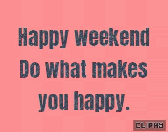 Happy Weekend Do What Makes You Happy Written In Black On A Pink Background GIF
